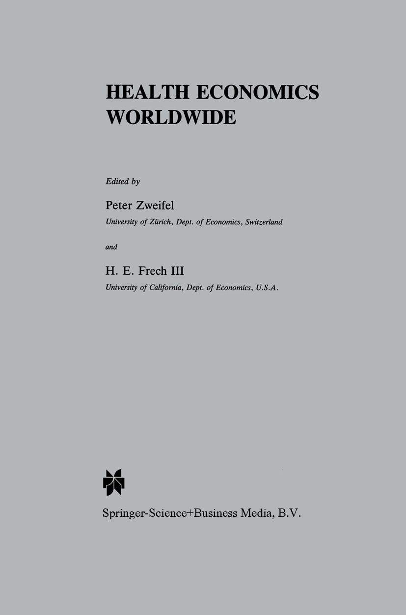 Titlebook: Health Economics Worldwide; Peter Zweifel,H. E. Frech Book 1992 Kluwer Academic Publishers 1992 Financing.competition.health.hospital.poli Titlebook: Health Economics Worldwide; Peter Zweifel,H. E. Frech Book 1992 Kluwer Academic Publishers 1992 Financing.competition.health.hospital.poli