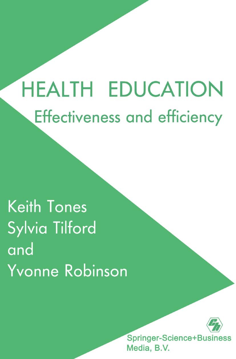 Titlebook: Health Education; Effectiveness and ef Keith Tones,Sylvia Tilford,Yvonne Keeley Robinson Book 1990 Tones, Tilford and Robinson 1990 care.ed Titlebook: Health Education; Effectiveness and ef Keith Tones,Sylvia Tilford,Yvonne Keeley Robinson Book 1990 Tones, Tilford and Robinson 1990 care.ed
