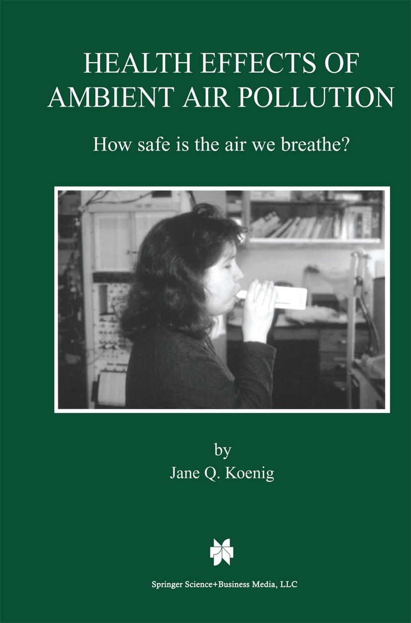 Titlebook: Health Effects of Ambient Air Pollution; How safe is the air Jane Q. Koenig Book 2000 Springer Science+Business Media New York 2000 assess Titlebook: Health Effects of Ambient Air Pollution; How safe is the air Jane Q. Koenig Book 2000 Springer Science+Business Media New York 2000 assess