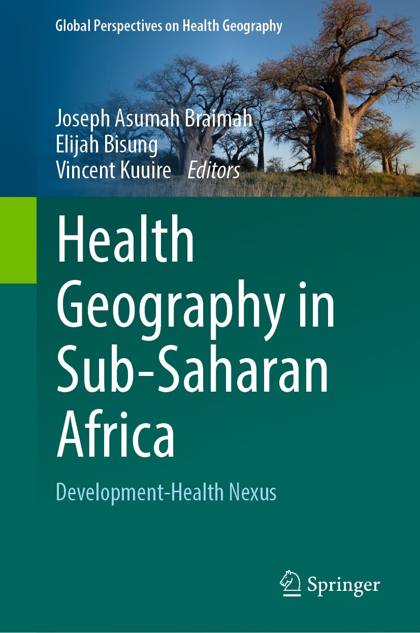 Titlebook: Health Geography in Sub-Saharan Africa; Development-Health N Joseph Asumah Braimah,Elijah Bisung,Vincent Kuuire Book 2023 The Editor(s) (if Titlebook: Health Geography in Sub-Saharan Africa; Development-Health N Joseph Asumah Braimah,Elijah Bisung,Vincent Kuuire Book 2023 The Editor(s) (if
