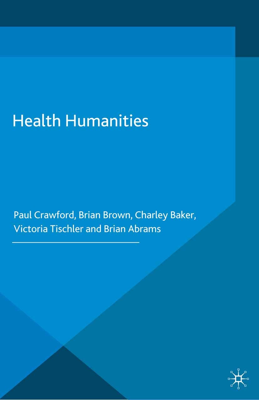 Titlebook: Health Humanities; Paul Crawford,Brian Brown,Brian Abrams Book 2015 Palgrave Macmillan, a division of Macmillan Publishers Limited 2015 He Titlebook: Health Humanities; Paul Crawford,Brian Brown,Brian Abrams Book 2015 Palgrave Macmillan, a division of Macmillan Publishers Limited 2015 He