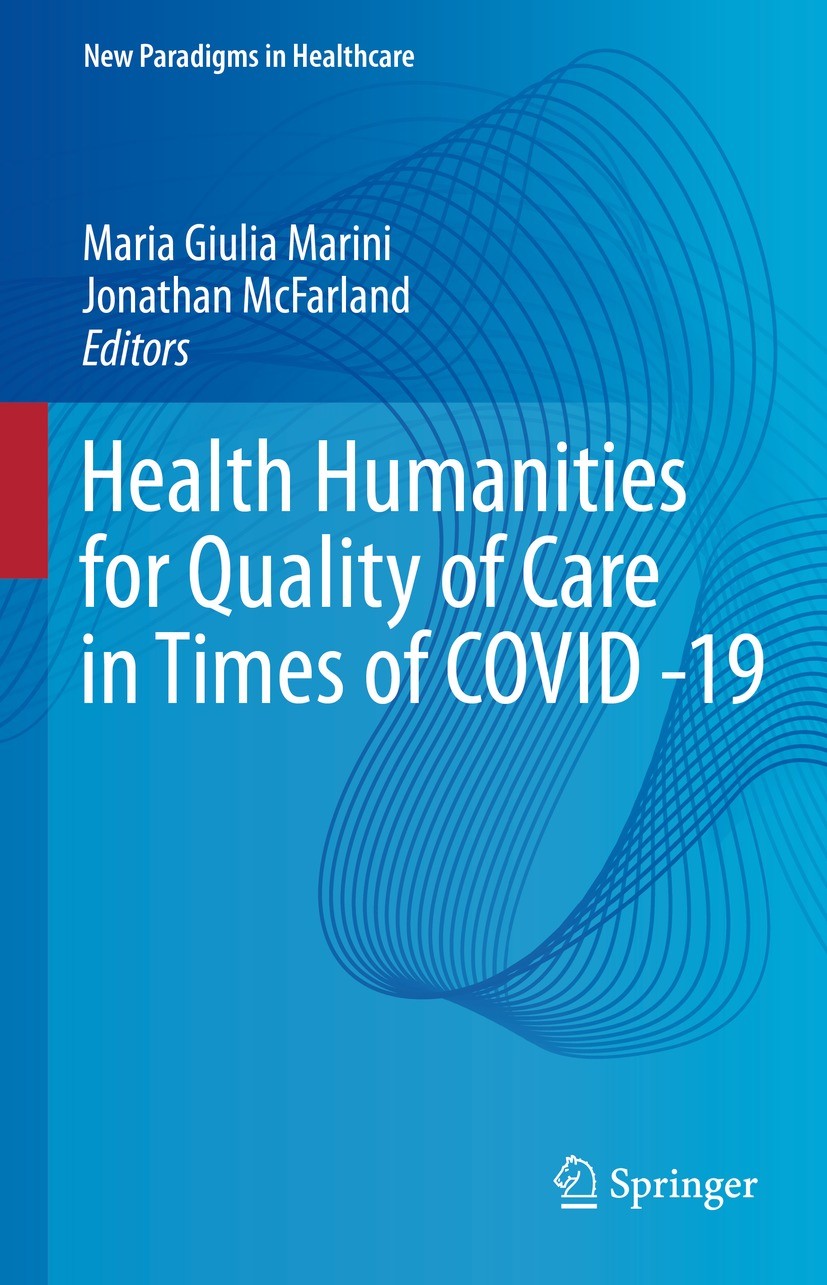 Titlebook: Health Humanities for Quality of Care in Times of COVID -19; Maria Giulia Marini,Jonathan McFarland Book 2022 The Editor(s) (if applicable Titlebook: Health Humanities for Quality of Care in Times of COVID -19; Maria Giulia Marini,Jonathan McFarland Book 2022 The Editor(s) (if applicable