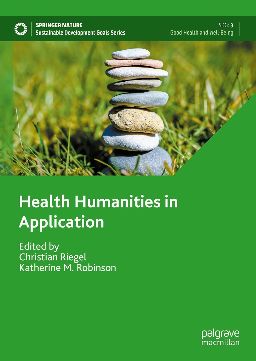 Titlebook: Health Humanities in Application; Christian Riegel,Katherine M. Robinson Book 2023 The Editor(s) (if applicable) and The Author(s), under Titlebook: Health Humanities in Application; Christian Riegel,Katherine M. Robinson Book 2023 The Editor(s) (if applicable) and The Author(s), under