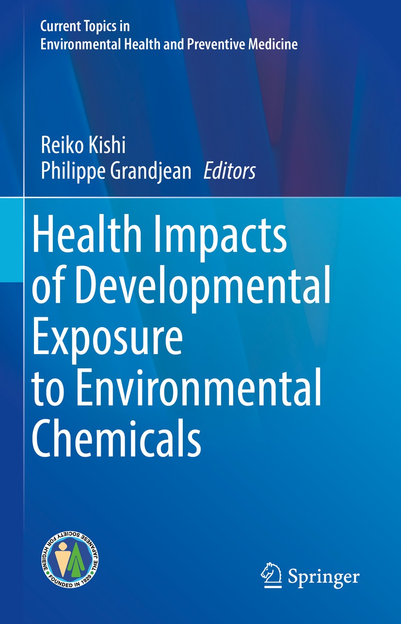Titlebook: Health Impacts of Developmental Exposure to Environmental Chemicals; Reiko Kishi,Philippe Grandjean Book 2020 Springer Nature Singapore Pt Titlebook: Health Impacts of Developmental Exposure to Environmental Chemicals; Reiko Kishi,Philippe Grandjean Book 2020 Springer Nature Singapore Pt