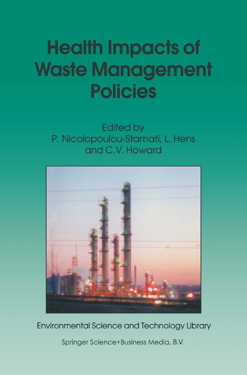 Titlebook: Health Impacts of Waste Management Policies; Proceedings of the S P. Nicolopoulou-Stamati,L. Hens,C. V. Howard Conference proceedings 2000 Titlebook: Health Impacts of Waste Management Policies; Proceedings of the S P. Nicolopoulou-Stamati,L. Hens,C. V. Howard Conference proceedings 2000
