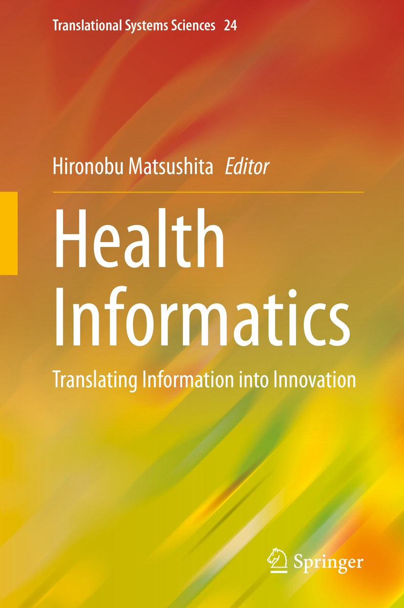 Titlebook: Health Informatics; Translating Informat Hironobu Matsushita Book 2021 Springer Nature Singapore Pte Ltd. 2021 Health Informatics.Health In Titlebook: Health Informatics; Translating Informat Hironobu Matsushita Book 2021 Springer Nature Singapore Pte Ltd. 2021 Health Informatics.Health In