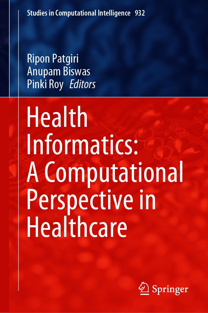 Titlebook: Health Informatics: A Computational Perspective in Healthcare; Ripon Patgiri,Anupam Biswas,Pinki Roy Book 2021 The Editor(s) (if applicabl Titlebook: Health Informatics: A Computational Perspective in Healthcare; Ripon Patgiri,Anupam Biswas,Pinki Roy Book 2021 The Editor(s) (if applicabl
