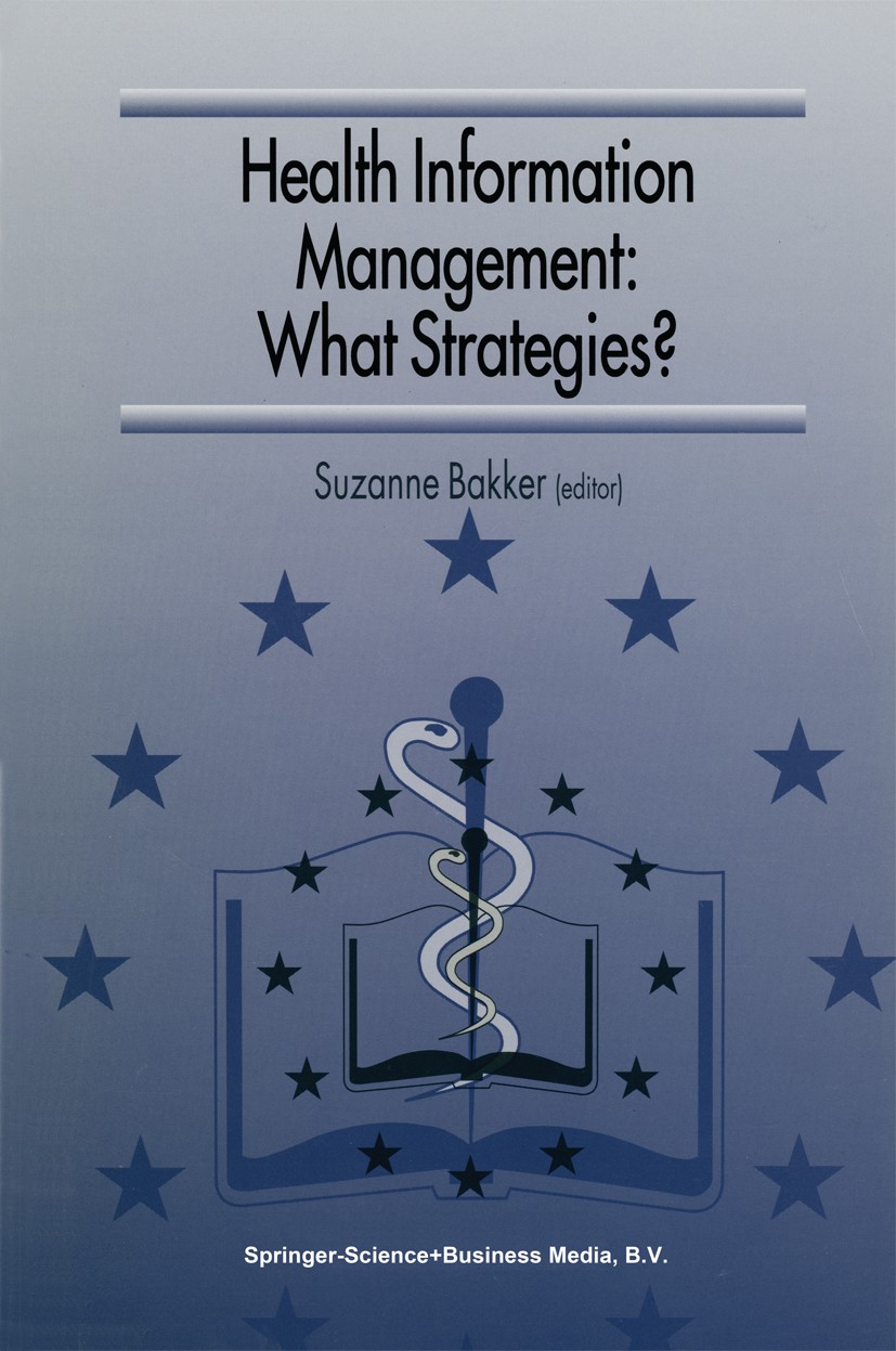 Titlebook: Health Information Management: What Strategies?; Proceedings of the 5 Suzanne Bakker (Library Director) Conference proceedings 1997 Springe Titlebook: Health Information Management: What Strategies?; Proceedings of the 5 Suzanne Bakker (Library Director) Conference proceedings 1997 Springe