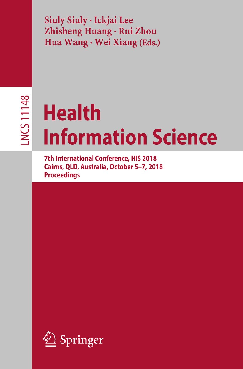 Titlebook: Health Information Science; 7th International Co Siuly Siuly,Ickjai Lee,Wei Xiang Conference proceedings 2018 Springer Nature Switzerland A Titlebook: Health Information Science; 7th International Co Siuly Siuly,Ickjai Lee,Wei Xiang Conference proceedings 2018 Springer Nature Switzerland A