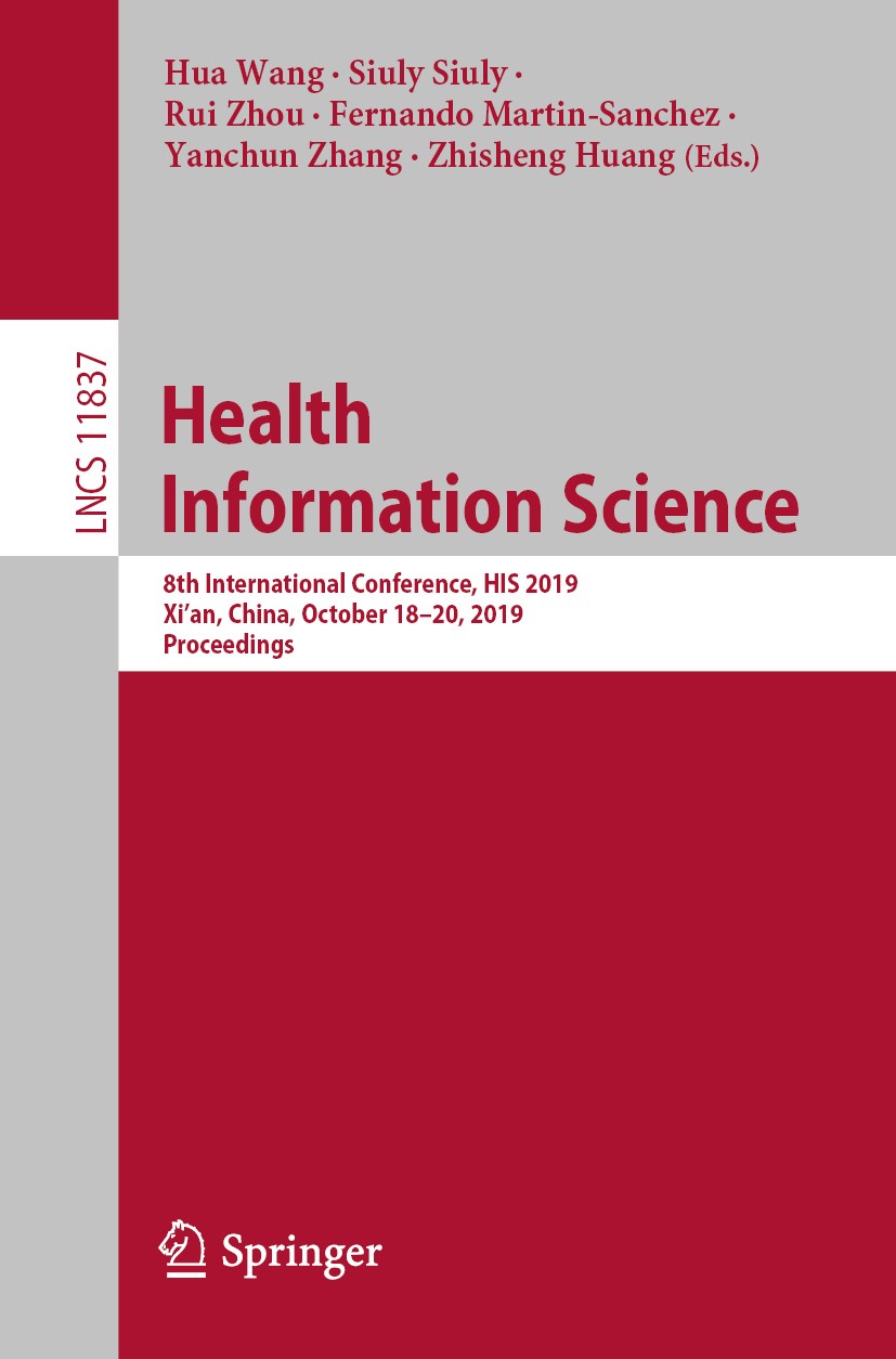 Titlebook: Health Information Science; 8th International Co Hua Wang,Siuly Siuly,Zhisheng Huang Conference proceedings 2019 Springer Nature Switzerlan Titlebook: Health Information Science; 8th International Co Hua Wang,Siuly Siuly,Zhisheng Huang Conference proceedings 2019 Springer Nature Switzerlan