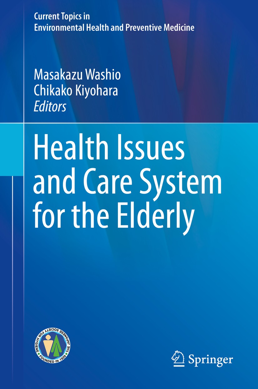 Titlebook: Health Issues and Care System for the Elderly; Masakazu Washio,Chikako Kiyohara Book 2019 Springer Nature Singapore Pte Ltd. 2019 Health P Titlebook: Health Issues and Care System for the Elderly; Masakazu Washio,Chikako Kiyohara Book 2019 Springer Nature Singapore Pte Ltd. 2019 Health P