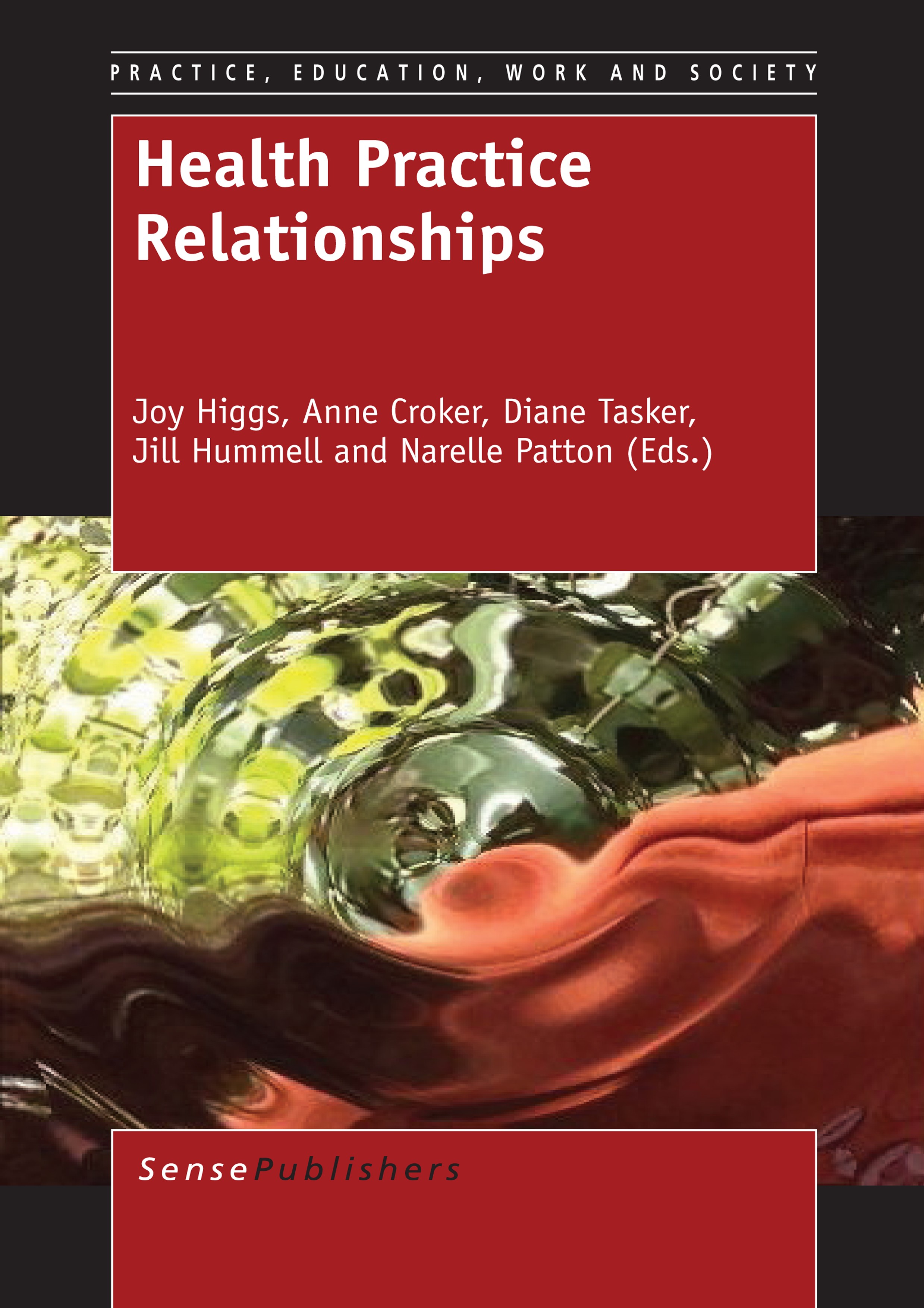Titlebook: Health Practice Relationships; Joy Higgs,Anne Croker,Narelle Patton Book 2014 SensePublishers-Rotterdam, The Netherlands 2014 Health pract Titlebook: Health Practice Relationships; Joy Higgs,Anne Croker,Narelle Patton Book 2014 SensePublishers-Rotterdam, The Netherlands 2014 Health pract