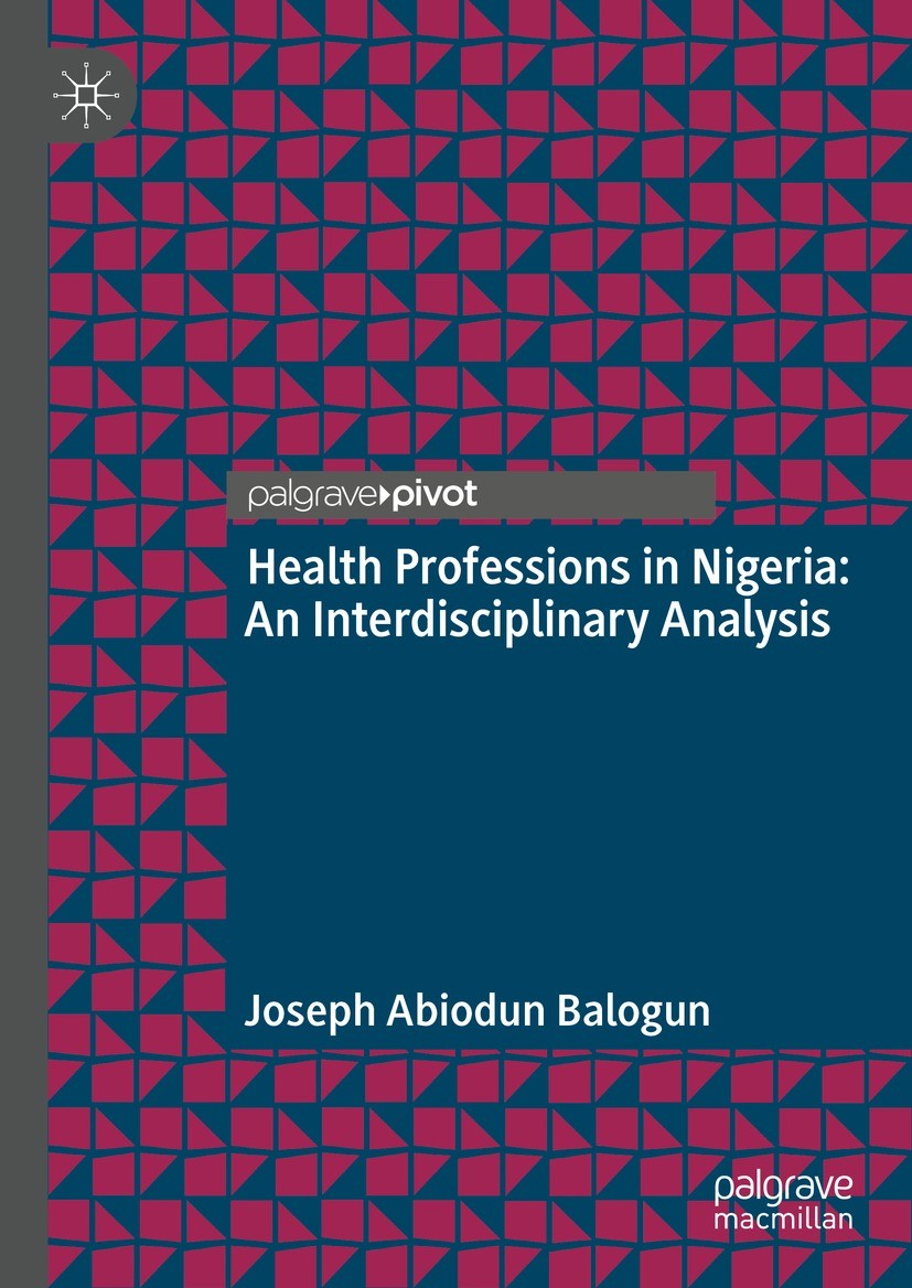 Titlebook: Health Professions in Nigeria; An Interdisciplinary Joseph Abiodun Balogun Book 2021 The Editor(s) (if applicable) and The Author(s), under Titlebook: Health Professions in Nigeria; An Interdisciplinary Joseph Abiodun Balogun Book 2021 The Editor(s) (if applicable) and The Author(s), under