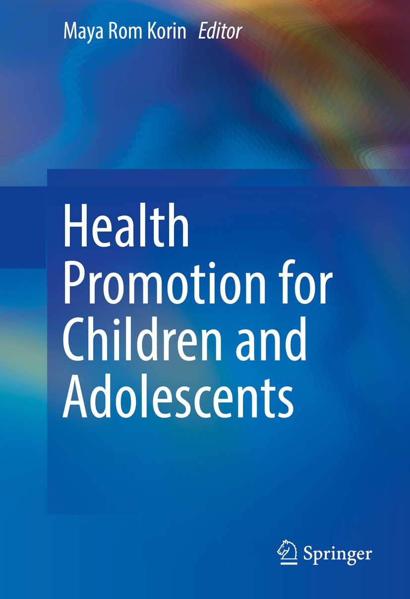 Titlebook: Health Promotion for Children and Adolescents; Maya Rom Korin Book 2016 Springer Science+Business Media, LLC, part of Springer Nature 2016 Titlebook: Health Promotion for Children and Adolescents; Maya Rom Korin Book 2016 Springer Science+Business Media, LLC, part of Springer Nature 2016