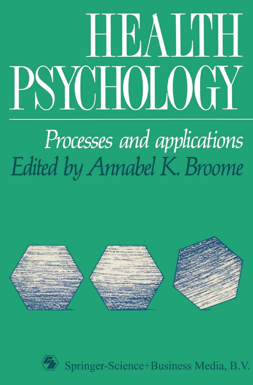 Titlebook: Health Psychology; Processes and Applic Annabel K. Broome Book 1989 Springer Science+Business Media Dordrecht 1989 attention.clinical psych Titlebook: Health Psychology; Processes and Applic Annabel K. Broome Book 1989 Springer Science+Business Media Dordrecht 1989 attention.clinical psych