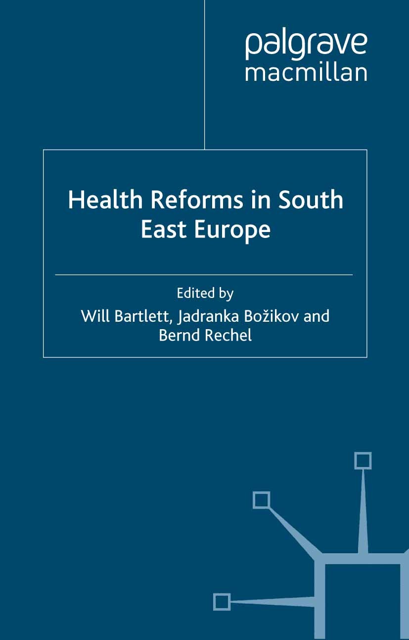 Titlebook: Health Reforms in South-East Europe; Will Bartlett (Senior Research Fellow),Jadranka Bo Book 2012 Palgrave Macmillan, a division of Macmil Titlebook: Health Reforms in South-East Europe; Will Bartlett (Senior Research Fellow),Jadranka Bo Book 2012 Palgrave Macmillan, a division of Macmil