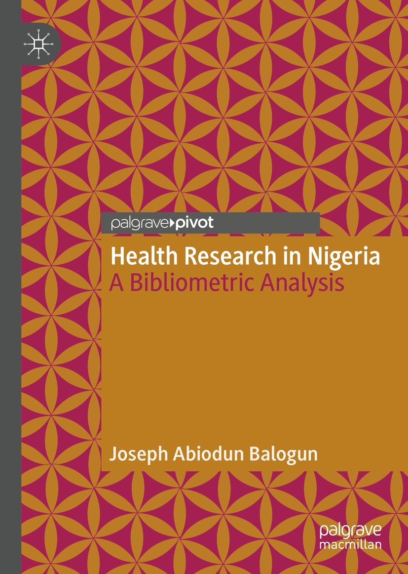Titlebook: Health Research in Nigeria; A Bibliometric Analy Joseph Abiodun Balogun Book 2023 The Editor(s) (if applicable) and The Author(s), under ex Titlebook: Health Research in Nigeria; A Bibliometric Analy Joseph Abiodun Balogun Book 2023 The Editor(s) (if applicable) and The Author(s), under ex
