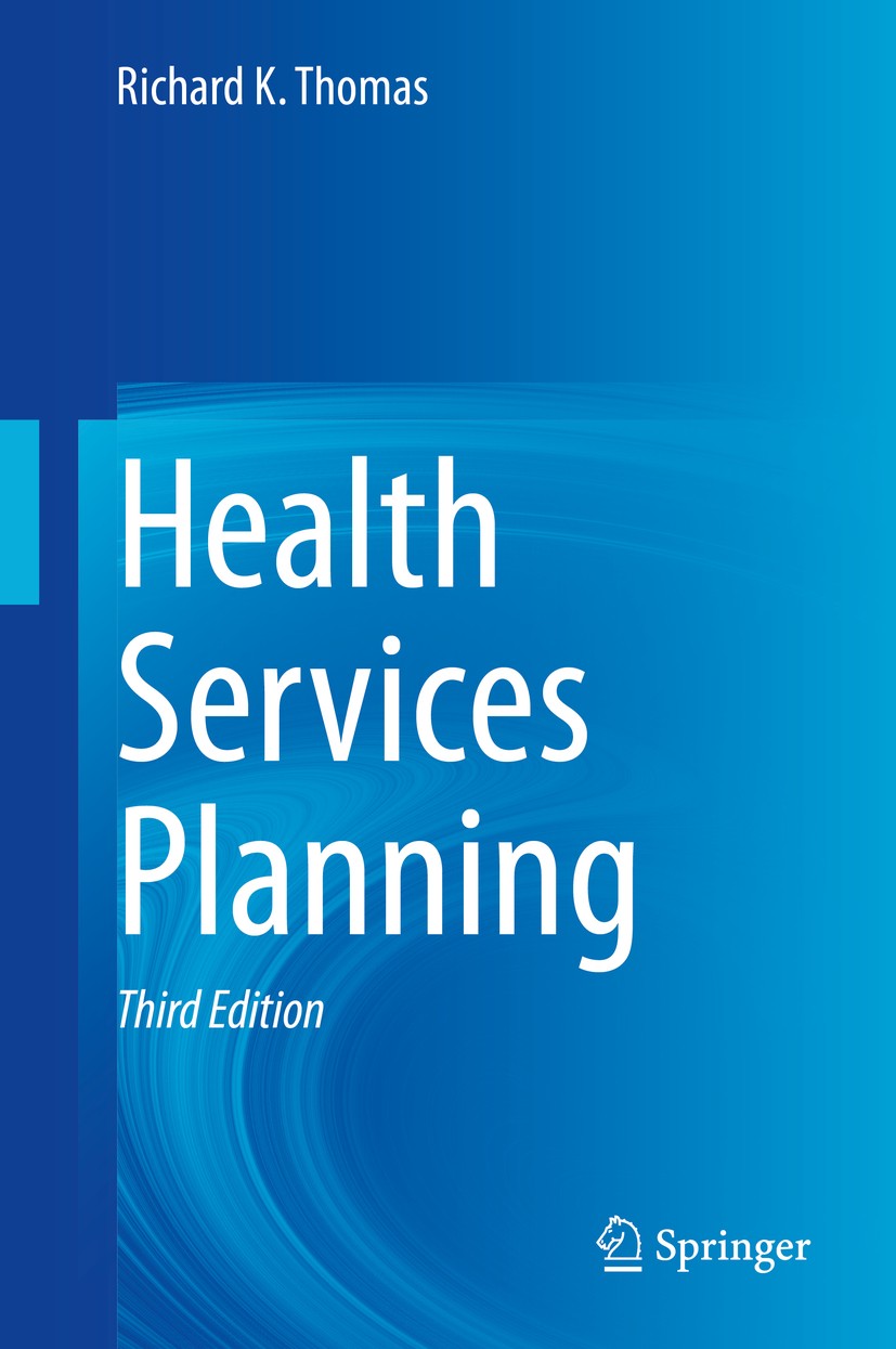 Titlebook: Health Services Planning; Richard K. Thomas Book 2021Latest edition Springer Science+Business Media, LLC, part of Springer Nature 2021 hea Titlebook: Health Services Planning; Richard K. Thomas Book 2021Latest edition Springer Science+Business Media, LLC, part of Springer Nature 2021 hea