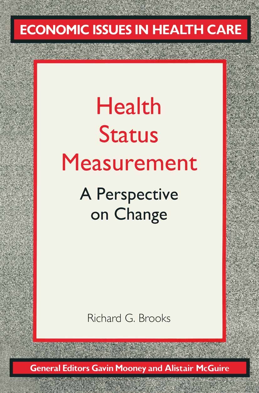 Titlebook: Health Status Measurement; A Perspective on Cha Richard G. Brooks Textbook 1995Latest edition Macmillan Publishers Limited 1995 economics.h Titlebook: Health Status Measurement; A Perspective on Cha Richard G. Brooks Textbook 1995Latest edition Macmillan Publishers Limited 1995 economics.h