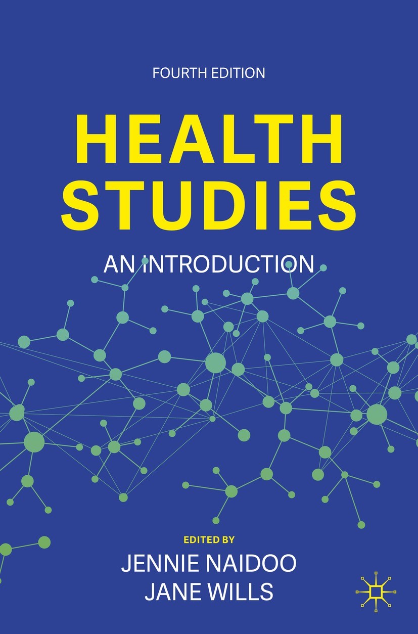 Titlebook: Health Studies; An Introduction Jennie Naidoo,Jane Wills Textbook 2022Latest edition The Editor(s) (if applicable) and The Author(s), under Titlebook: Health Studies; An Introduction Jennie Naidoo,Jane Wills Textbook 2022Latest edition The Editor(s) (if applicable) and The Author(s), under