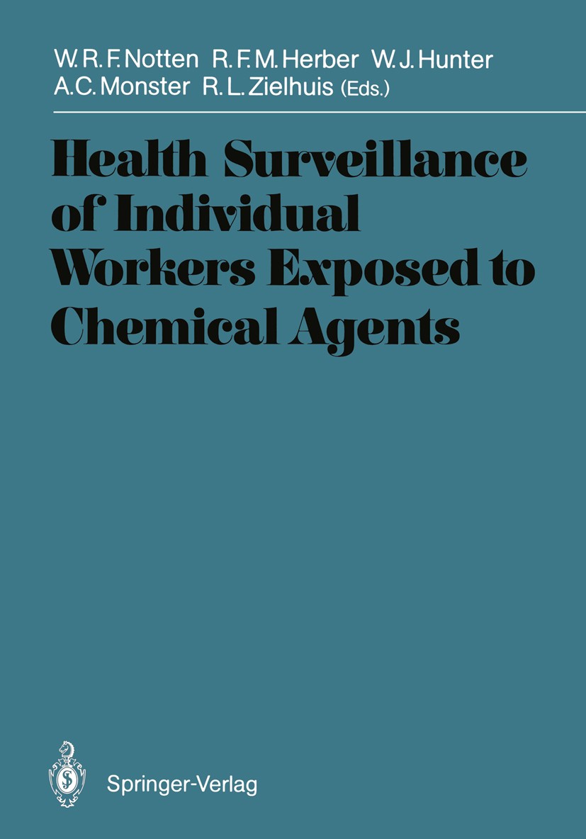 Titlebook: Health Surveillance of Individual Workers Exposed to Chemical Agents; Wilfried R. F. Notten,William J. Hunter,Reinier L. Conference procee Titlebook: Health Surveillance of Individual Workers Exposed to Chemical Agents; Wilfried R. F. Notten,William J. Hunter,Reinier L. Conference procee