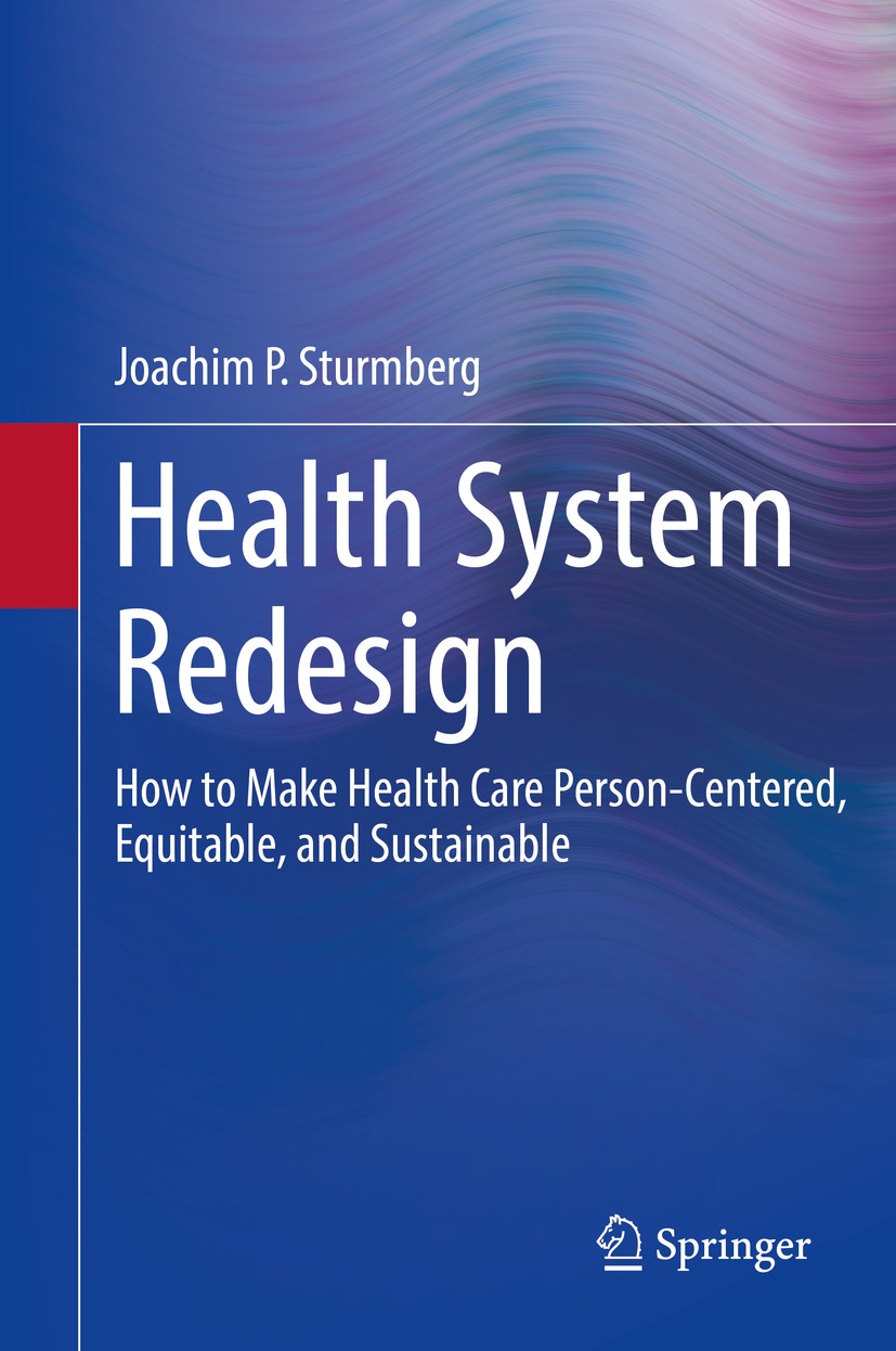 Titlebook: Health System Redesign; How to Make Health C Joachim P. Sturmberg Book 2018 Springer Nature Switzerland AG 2018 healthcare redesign.health Titlebook: Health System Redesign; How to Make Health C Joachim P. Sturmberg Book 2018 Springer Nature Switzerland AG 2018 healthcare redesign.health