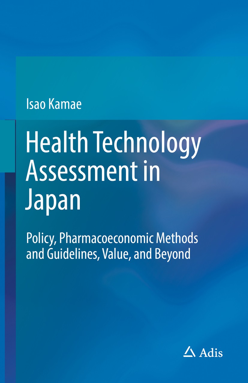Titlebook: Health Technology Assessment in Japan; Policy, Pharmacoecon Isao Kamae Textbook 2019 Springer Nature Singapore Pte Ltd. 2019 Pharmacoeconom Titlebook: Health Technology Assessment in Japan; Policy, Pharmacoecon Isao Kamae Textbook 2019 Springer Nature Singapore Pte Ltd. 2019 Pharmacoeconom