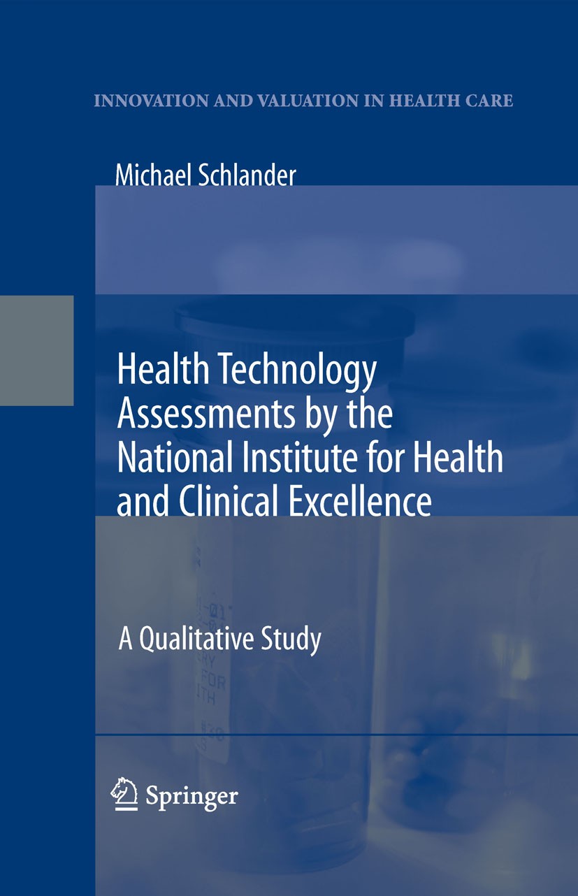 Titlebook: Health Technology Assessments by the National Institute for Health and Clinical Excellence; A Qualitative Study Michael Schlander Book 2007 Titlebook: Health Technology Assessments by the National Institute for Health and Clinical Excellence; A Qualitative Study Michael Schlander Book 2007