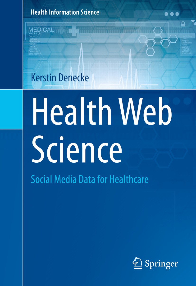 Titlebook: Health Web Science; Social Media Data fo Kerstin Denecke Book 2015 Springer International Publishing Switzerland 2015 Data Integration.Heal Titlebook: Health Web Science; Social Media Data fo Kerstin Denecke Book 2015 Springer International Publishing Switzerland 2015 Data Integration.Heal