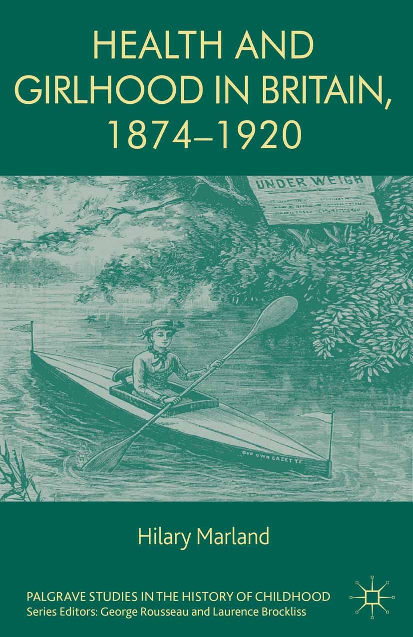 Titlebook: Health and Girlhood in Britain, 1874-1920; Hilary Marland Book 2013 Palgrave Macmillan, a division of Macmillan Publishers Limited 2013 ad Titlebook: Health and Girlhood in Britain, 1874-1920; Hilary Marland Book 2013 Palgrave Macmillan, a division of Macmillan Publishers Limited 2013 ad