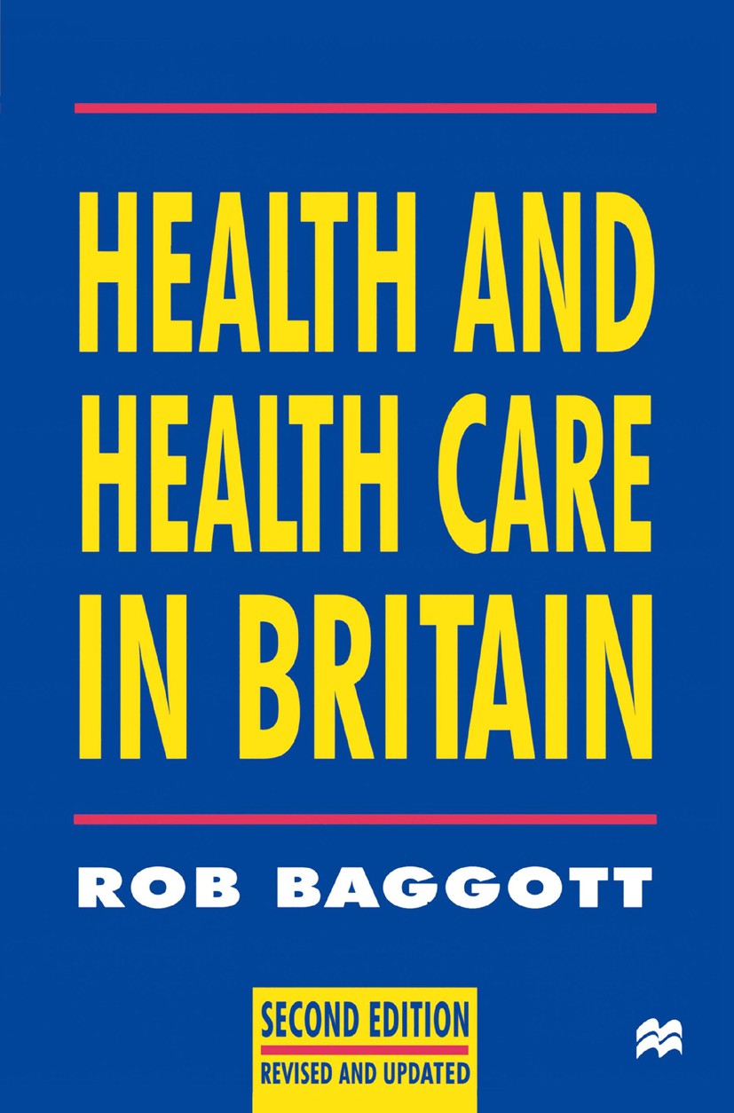 Titlebook: Health and Health Care in Britain; Rob Baggott Textbook 1998Latest edition Rob Baggott 1998 care.health.health care Titlebook: Health and Health Care in Britain; Rob Baggott Textbook 1998Latest edition Rob Baggott 1998 care.health.health care
