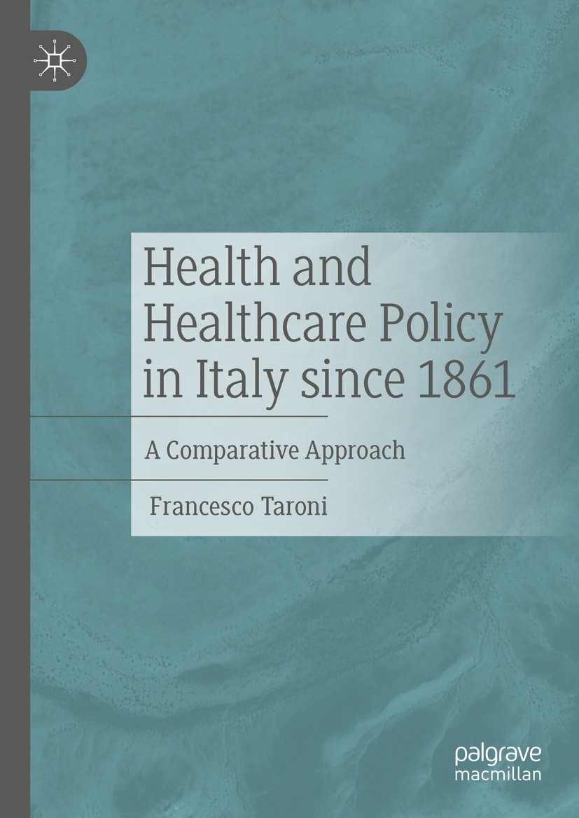 Titlebook: Health and Healthcare Policy in Italy since 1861; A Comparative Approa Francesco Taroni Book 2021 The Editor(s) (if applicable) and The Aut Titlebook: Health and Healthcare Policy in Italy since 1861; A Comparative Approa Francesco Taroni Book 2021 The Editor(s) (if applicable) and The Aut
