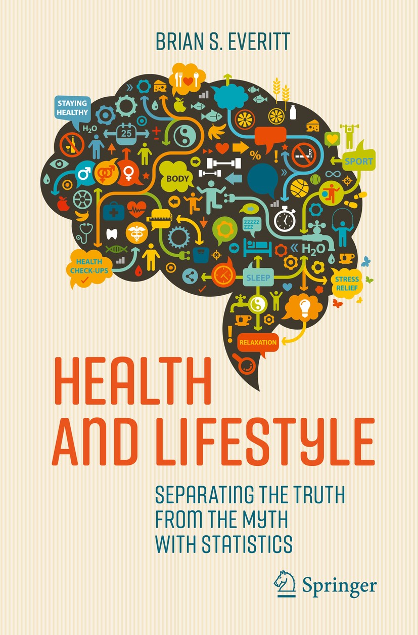 Titlebook: Health and Lifestyle; Separating the Truth Brian S. Everitt Book 2016 Springer International Publishing Switzerland 2016 epidemiological st Titlebook: Health and Lifestyle; Separating the Truth Brian S. Everitt Book 2016 Springer International Publishing Switzerland 2016 epidemiological st