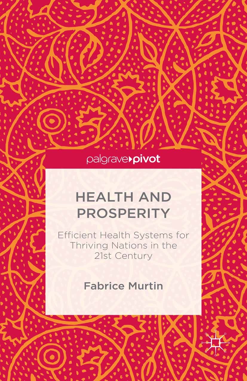 Titlebook: Health and Prosperity; Efficient Health Sys Fabrice Murtin Book 2016 Palgrave Macmillan, a division of Macmillan Publishers Limited 2016 He Titlebook: Health and Prosperity; Efficient Health Sys Fabrice Murtin Book 2016 Palgrave Macmillan, a division of Macmillan Publishers Limited 2016 He