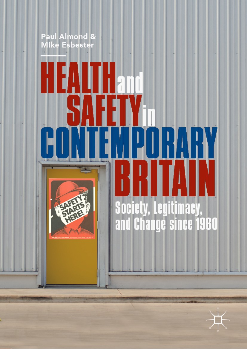 Titlebook: Health and Safety in Contemporary Britain; Society, Legitimacy, Paul Almond,Mike Esbester Book 2019 The Editor(s) (if applicable) and The A Titlebook: Health and Safety in Contemporary Britain; Society, Legitimacy, Paul Almond,Mike Esbester Book 2019 The Editor(s) (if applicable) and The A