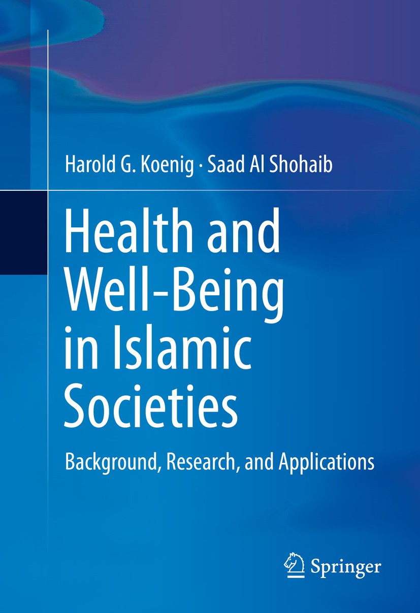 Titlebook: Health and Well-Being in Islamic Societies; Background, Research Harold G. Koenig,Saad Al Shohaib Book 2014 Springer International Publishi Titlebook: Health and Well-Being in Islamic Societies; Background, Research Harold G. Koenig,Saad Al Shohaib Book 2014 Springer International Publishi