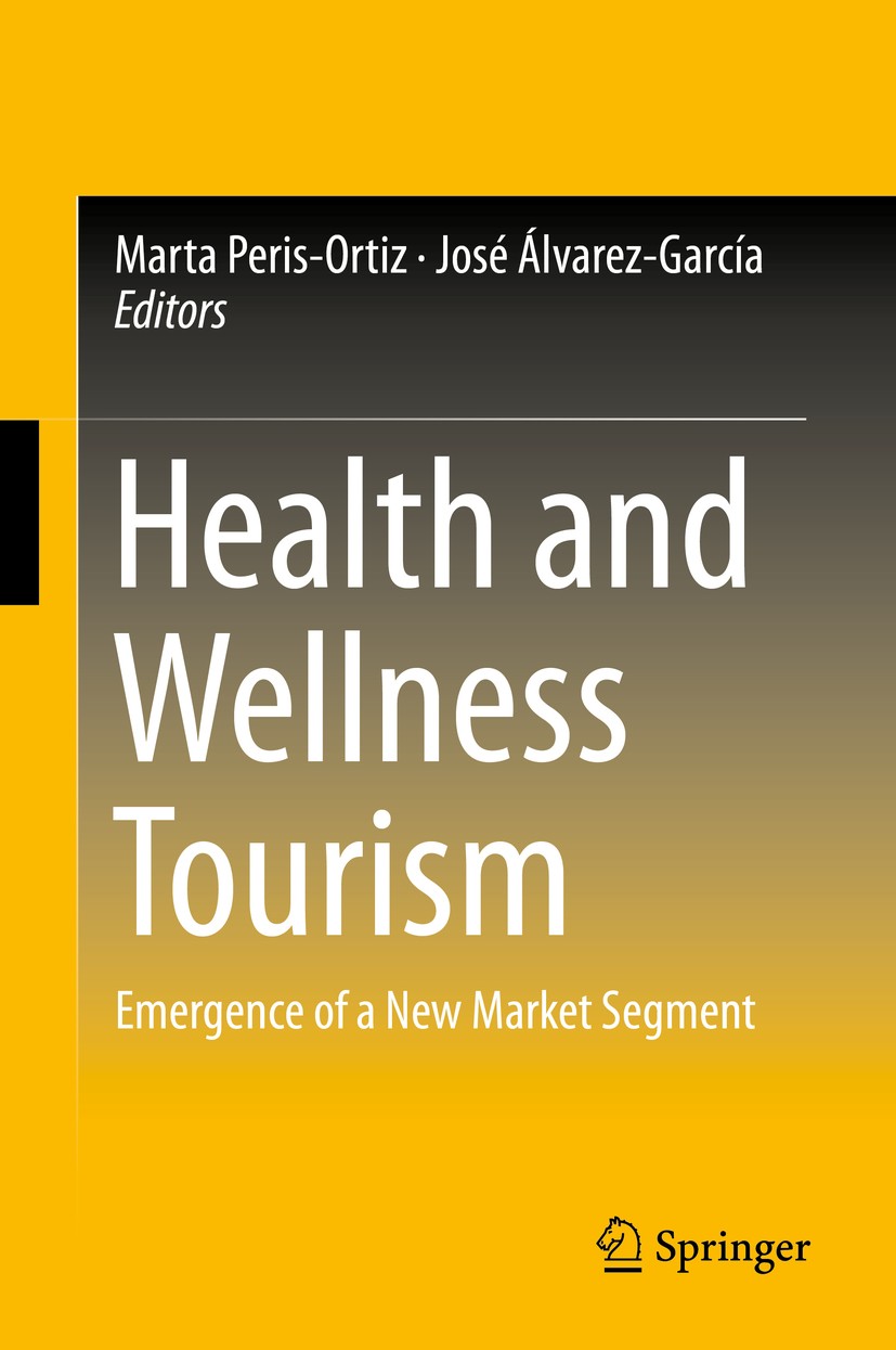 Titlebook: Health and Wellness Tourism; Emergence of a New M Marta Peris-Ortiz,José Álvarez-García Book 2015 Springer International Publishing Switzer Titlebook: Health and Wellness Tourism; Emergence of a New M Marta Peris-Ortiz,José Álvarez-García Book 2015 Springer International Publishing Switzer