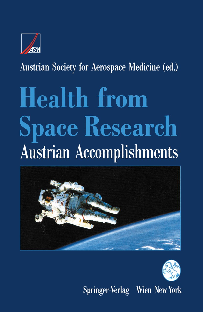 Titlebook: Health from Space Research; Austrian Accomplishm Austrian Society for Aerospace Medicine (ASM) Book 1992 Springer-Verlag/Wien 1992 biology. Titlebook: Health from Space Research; Austrian Accomplishm Austrian Society for Aerospace Medicine (ASM) Book 1992 Springer-Verlag/Wien 1992 biology.