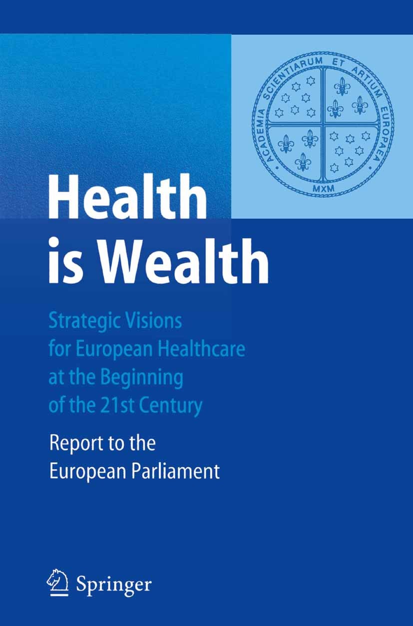 Titlebook: Health is Wealth; Strategic Visions fo Felix Unger Book 2004 Springer-Verlag Berlin Heidelberg 2004 European Parliament.Health.Healthcare.P Titlebook: Health is Wealth; Strategic Visions fo Felix Unger Book 2004 Springer-Verlag Berlin Heidelberg 2004 European Parliament.Health.Healthcare.P