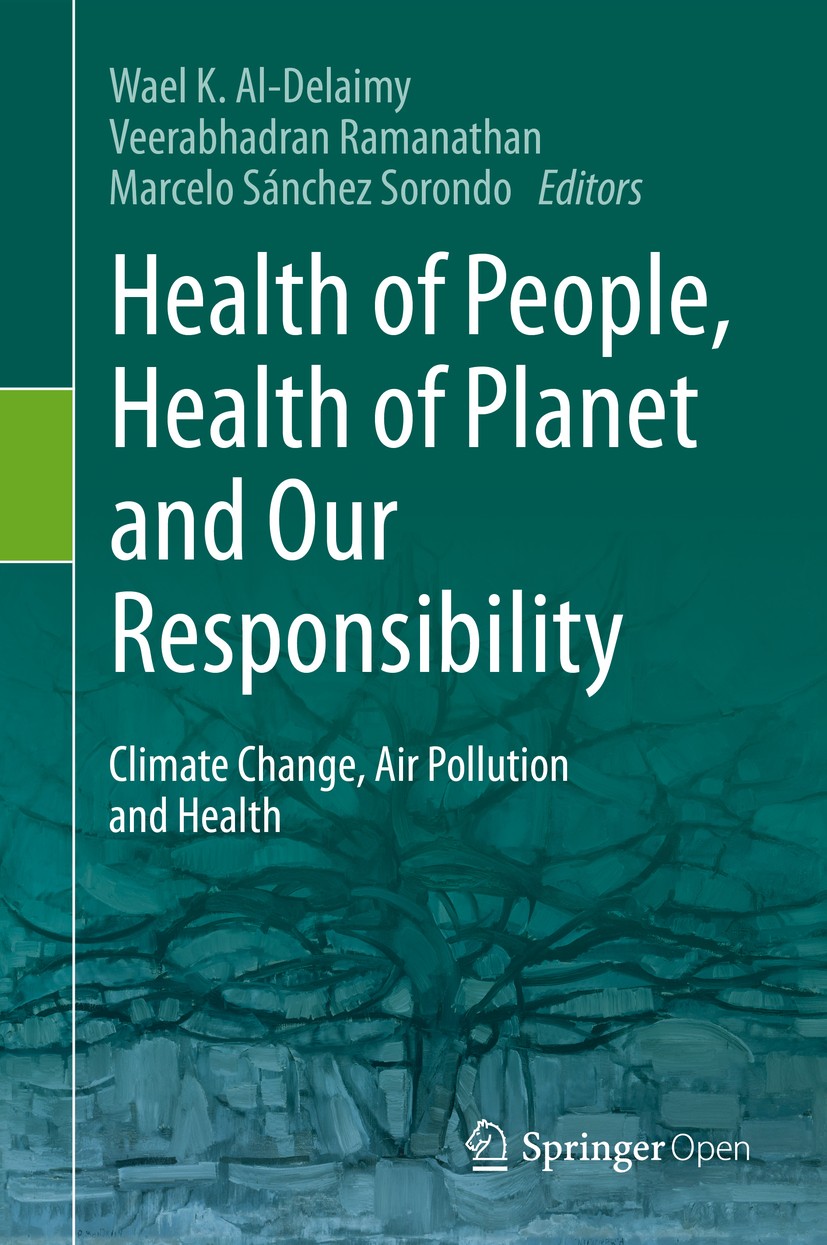Titlebook: Health of People, Health of Planet and Our Responsibility; Climate Change, Air Wael K. Al-Delaimy,Veerabhadran Ramanathan,Marcelo Book‘‘‘‘ Titlebook: Health of People, Health of Planet and Our Responsibility; Climate Change, Air Wael K. Al-Delaimy,Veerabhadran Ramanathan,Marcelo Book‘‘‘‘