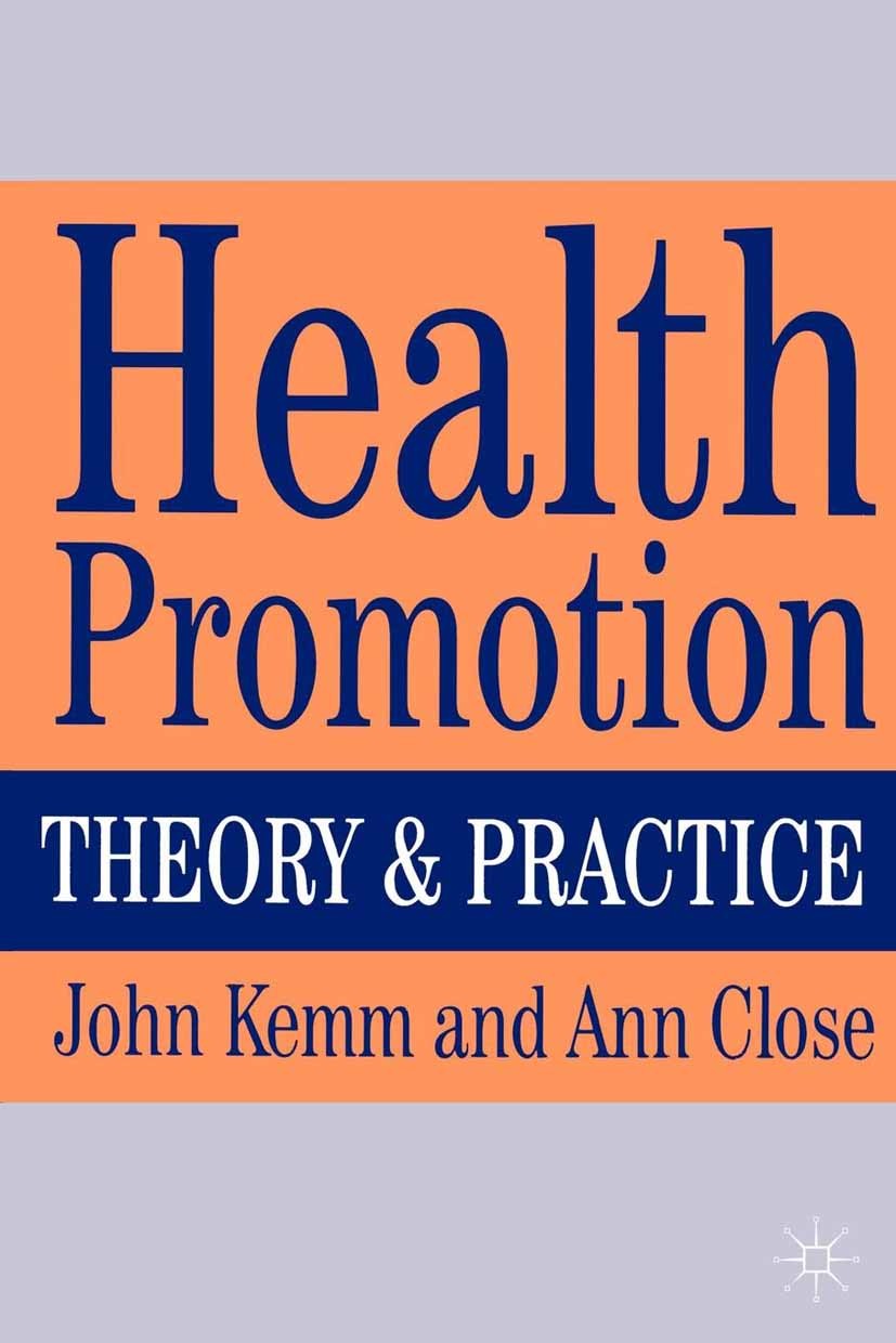 Titlebook: Health Promotion; Theory and Practice John Kemm,Ann Close Textbook 1995Latest edition Macmillan Publishers Limited 1995 health.health promo Titlebook: Health Promotion; Theory and Practice John Kemm,Ann Close Textbook 1995Latest edition Macmillan Publishers Limited 1995 health.health promo