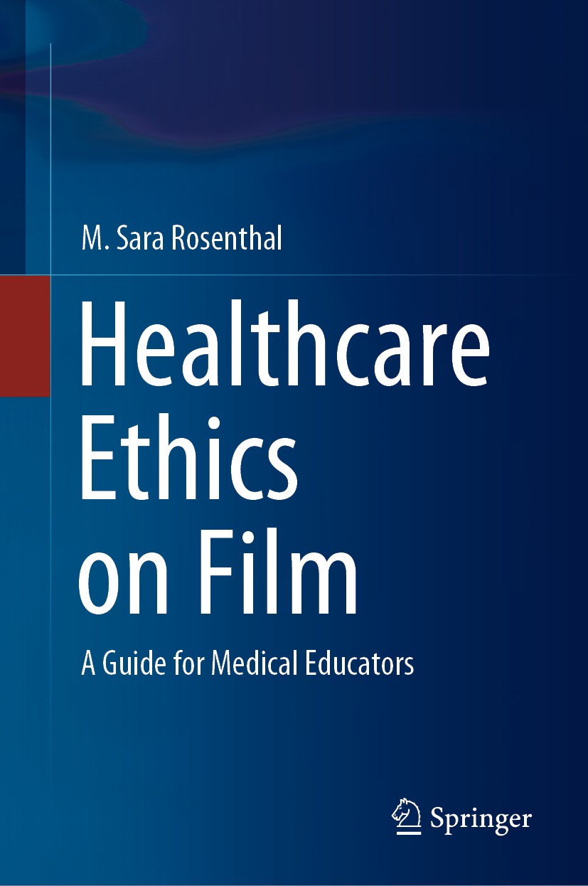 Titlebook: Healthcare Ethics on Film ; A Guide for Medical M. Sara Rosenthal Book 2020 Springer Nature Switzerland AG 2020 Healthcare Ethics.Bioethic Titlebook: Healthcare Ethics on Film ; A Guide for Medical M. Sara Rosenthal Book 2020 Springer Nature Switzerland AG 2020 Healthcare Ethics.Bioethic