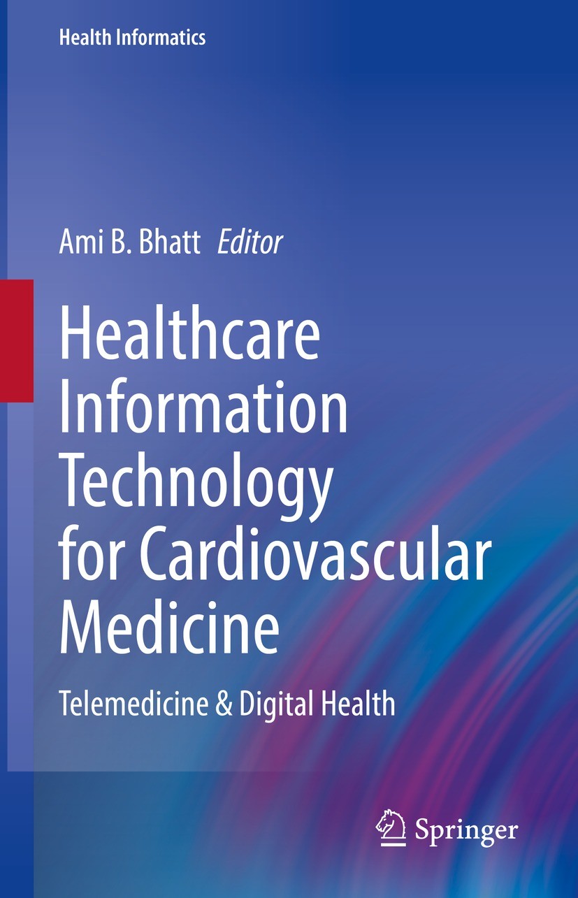Titlebook: Healthcare Information Technology for Cardiovascular Medicine; Telemedicine & Digit Ami B. Bhatt Book 2021 Springer Nature Switzerland AG 2 Titlebook: Healthcare Information Technology for Cardiovascular Medicine; Telemedicine & Digit Ami B. Bhatt Book 2021 Springer Nature Switzerland AG 2