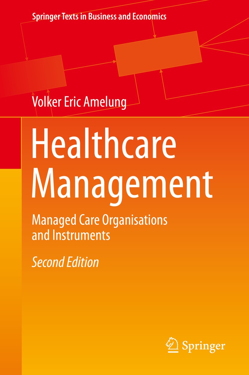Titlebook: Healthcare Management; Managed Care Organis Volker Eric Amelung Textbook 2019Latest edition Springer-Verlag GmbH Germany, part of Springer Titlebook: Healthcare Management; Managed Care Organis Volker Eric Amelung Textbook 2019Latest edition Springer-Verlag GmbH Germany, part of Springer