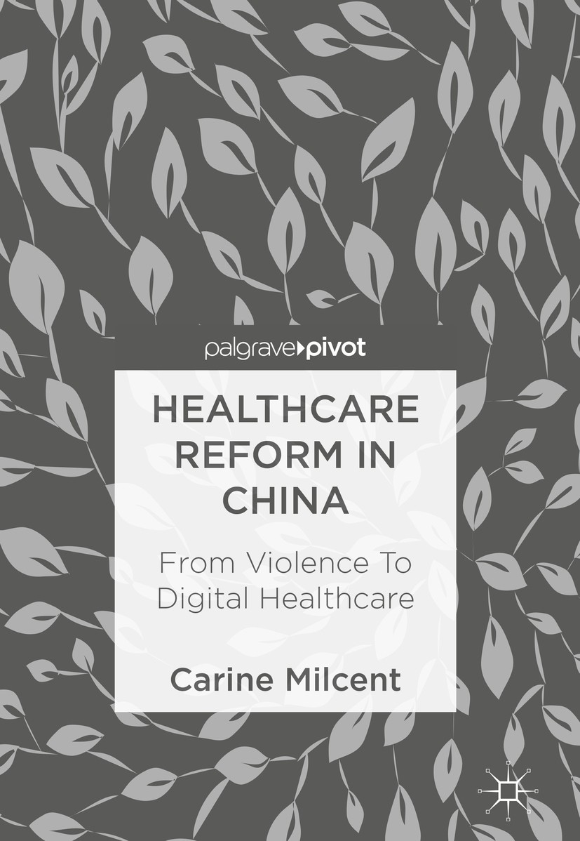 Titlebook: Healthcare Reform in China; From Violence To Dig Carine Milcent Book 2018 The Editor(s) (if applicable) and The Author(s) 2018 Healthcare o Titlebook: Healthcare Reform in China; From Violence To Dig Carine Milcent Book 2018 The Editor(s) (if applicable) and The Author(s) 2018 Healthcare o