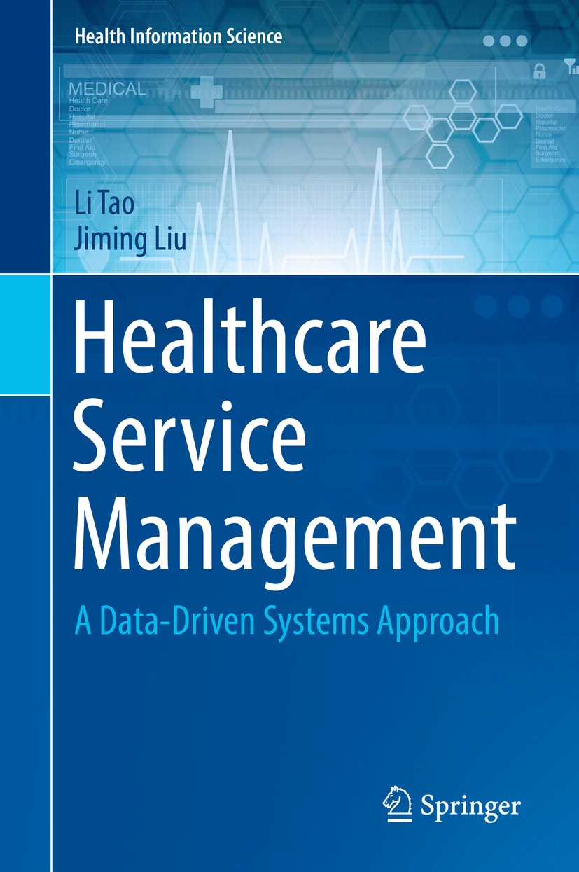 Titlebook: Healthcare Service Management; A Data-Driven System Li Tao,Jiming Liu Book 2019 Springer Nature Switzerland AG 2019 Complex healthcare serv Titlebook: Healthcare Service Management; A Data-Driven System Li Tao,Jiming Liu Book 2019 Springer Nature Switzerland AG 2019 Complex healthcare serv