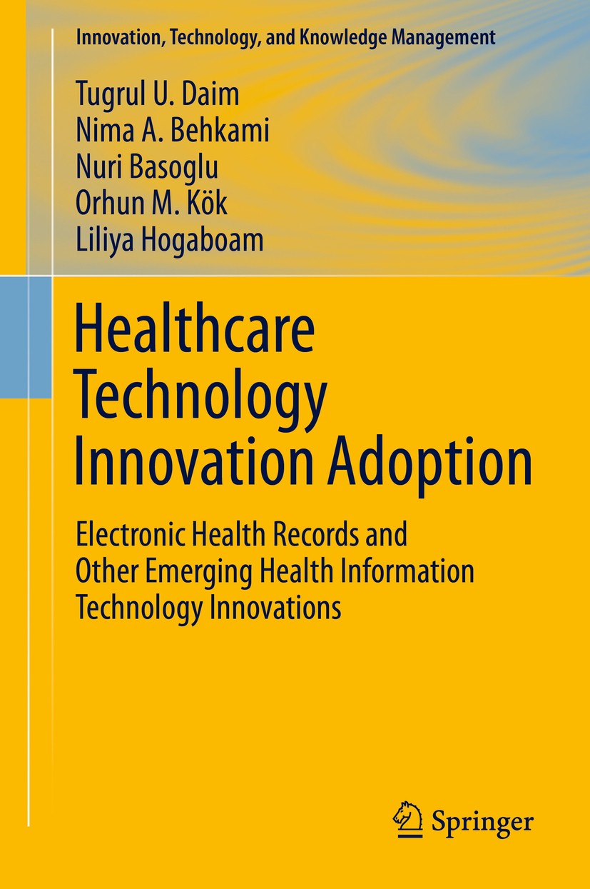Titlebook: Healthcare Technology Innovation Adoption; Electronic Health Re Tugrul U. Daim,Nima Behkami,Liliya Hogaboam Book 2016 Springer Internationa Titlebook: Healthcare Technology Innovation Adoption; Electronic Health Re Tugrul U. Daim,Nima Behkami,Liliya Hogaboam Book 2016 Springer Internationa