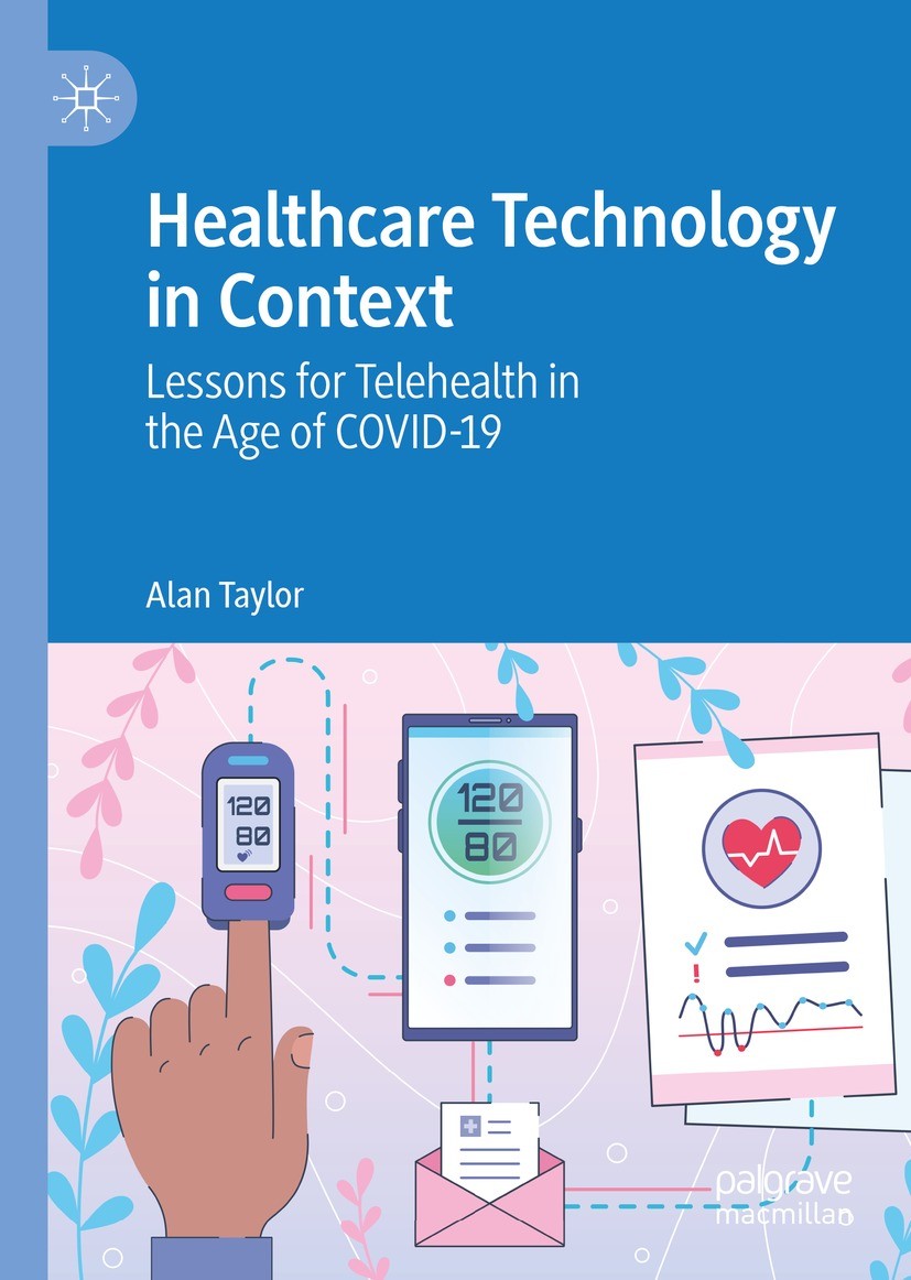 Titlebook: Healthcare Technology in Context; Lessons for Teleheal Alan Taylor Book 2021 The Editor(s) (if applicable) and The Author(s), under exclusi Titlebook: Healthcare Technology in Context; Lessons for Teleheal Alan Taylor Book 2021 The Editor(s) (if applicable) and The Author(s), under exclusi