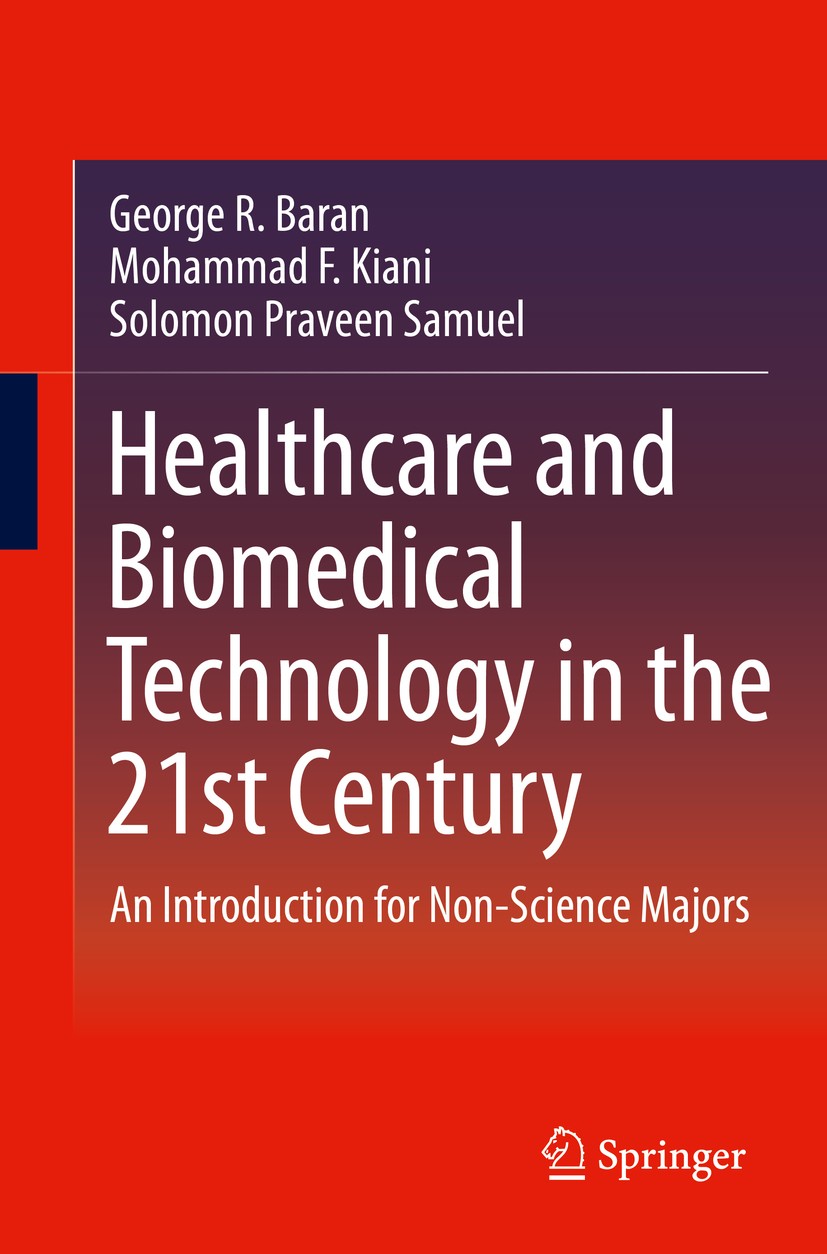 Titlebook: Healthcare and Biomedical Technology in the 21st Century; An Introduction for George R. Baran,Mohammad F. Kiani,Solomon Praveen Textbook Titlebook: Healthcare and Biomedical Technology in the 21st Century; An Introduction for George R. Baran,Mohammad F. Kiani,Solomon Praveen Textbook