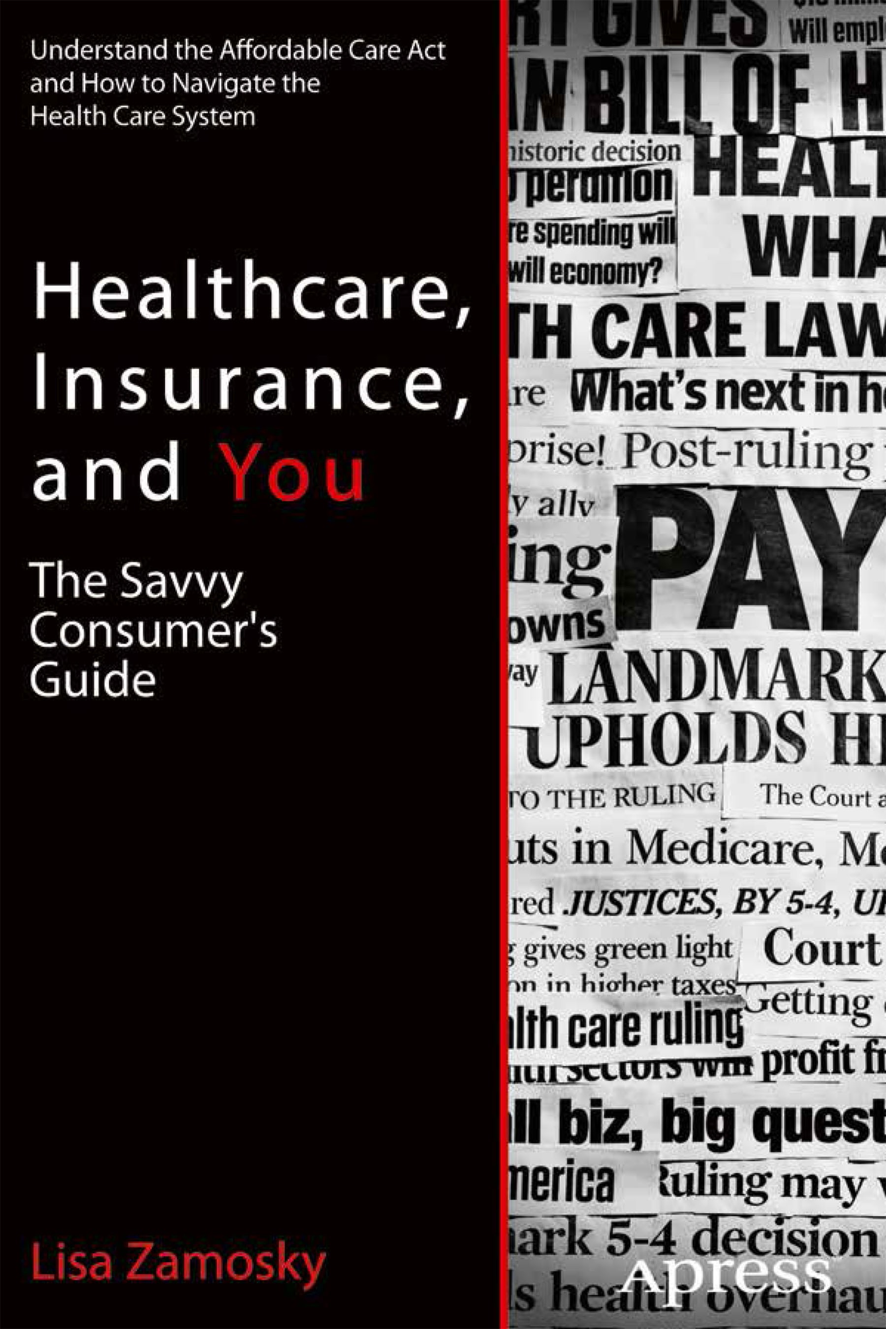 Titlebook: Healthcare, Insurance, and You; The Savvy Consumer‘s Lisa Zamosky Book 2013 Lisa Zamosky 2013 Titlebook: Healthcare, Insurance, and You; The Savvy Consumer‘s Lisa Zamosky Book 2013 Lisa Zamosky 2013